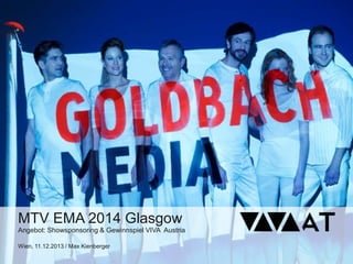 MTV EMA 2014 Glasgow
Angebot: Showsponsoring & Gewinnspiel VIVA Austria
Wien, 11.12.2013 / Max Kienberger

 
