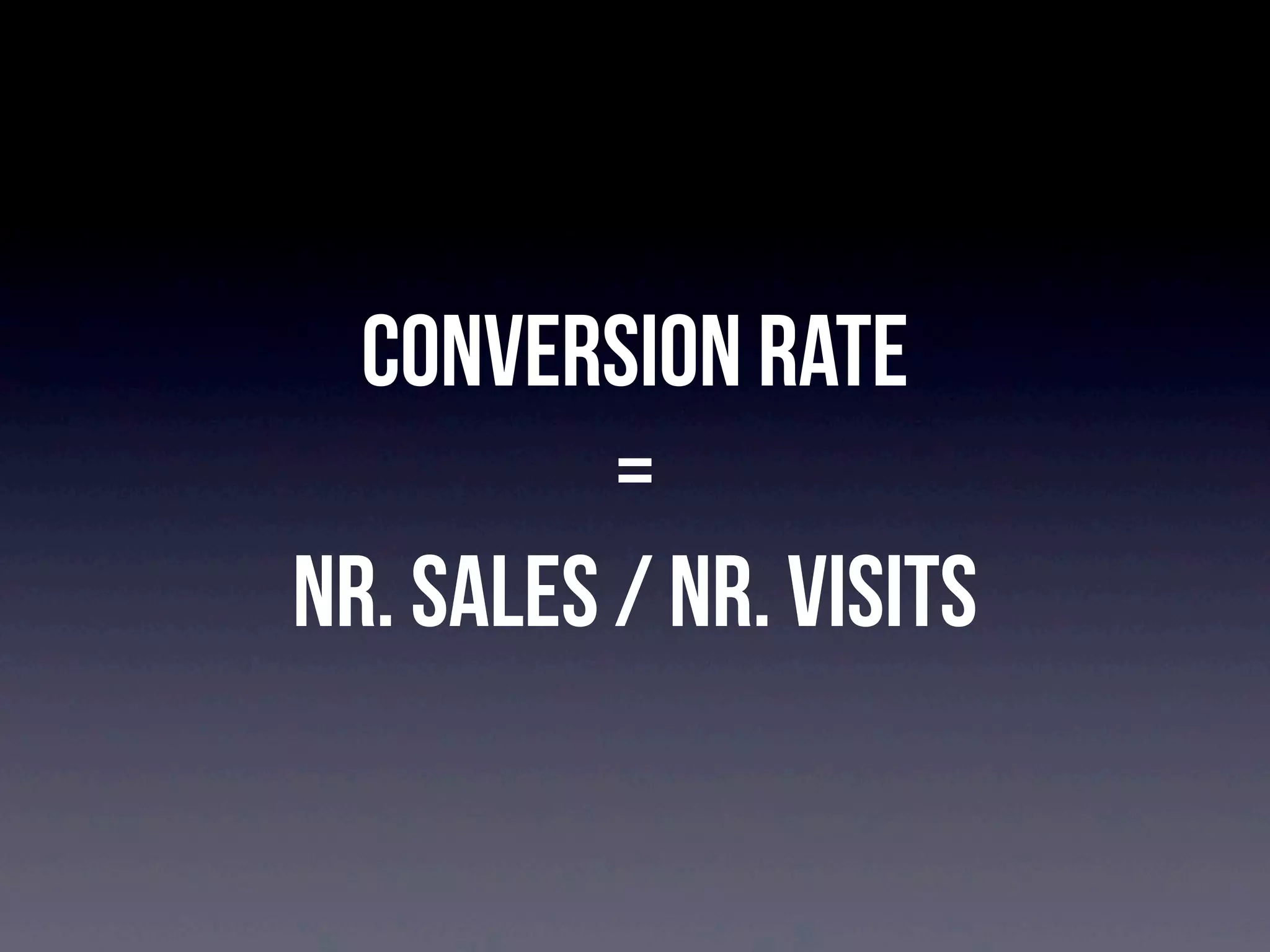 Conversion Rate
=
Nr. Sales / Nr. Visits

 