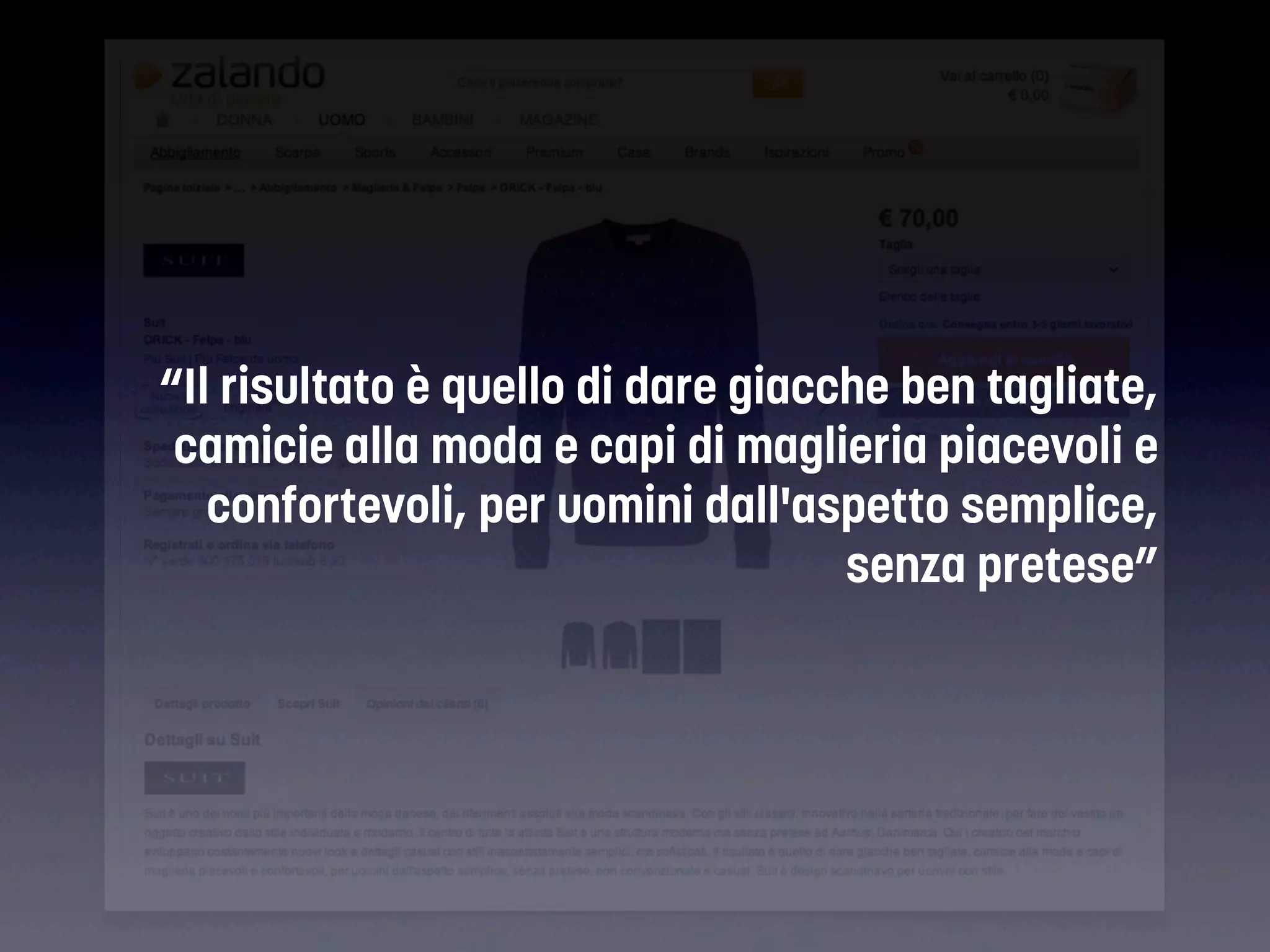 “Il risultato è quello di dare giacche ben tagliate,
camicie alla moda e capi di maglieria piacevoli e
confortevoli, per uomini dall'aspetto semplice,
senza pretese”

 