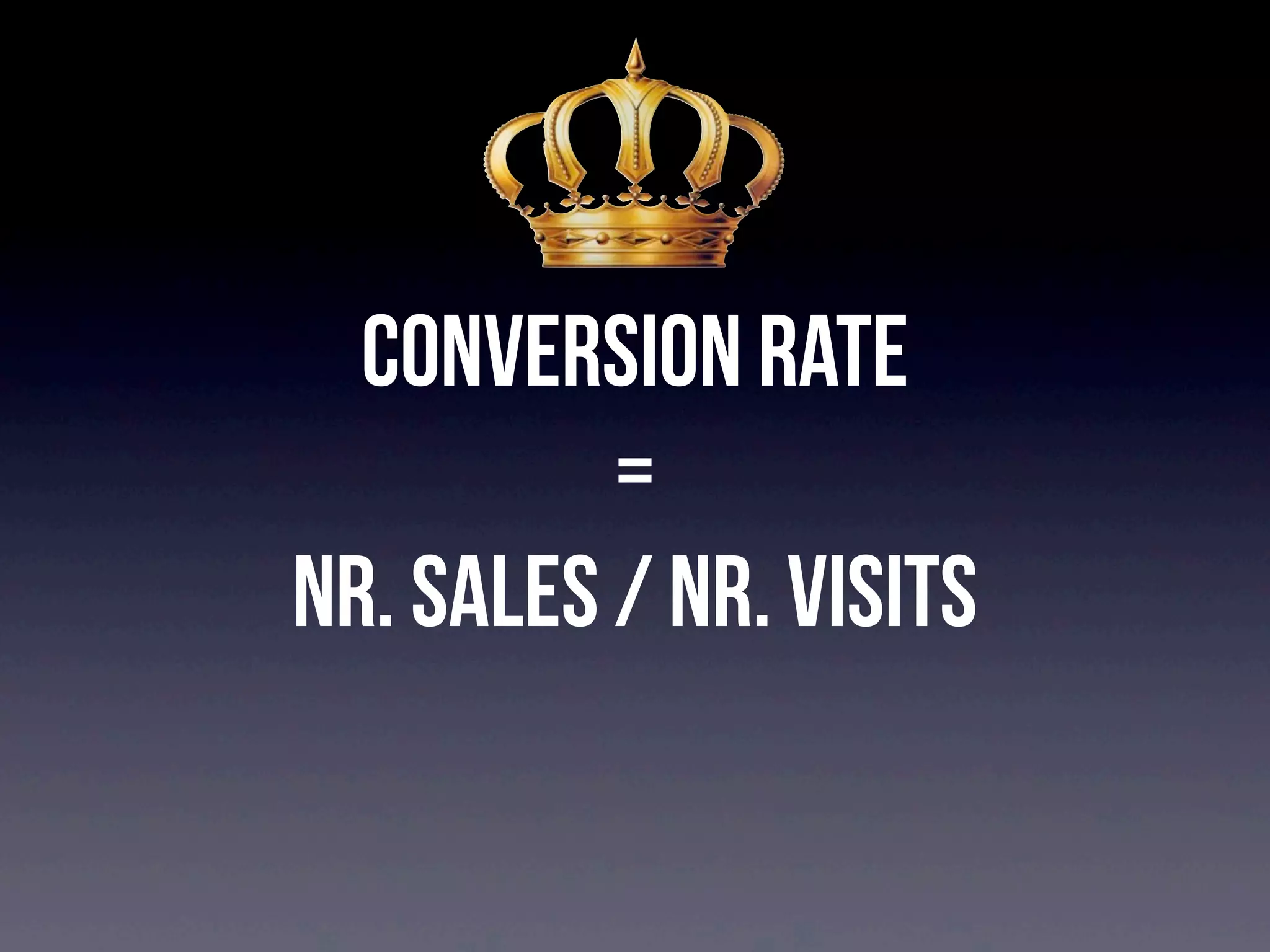 Conversion Rate
=
Nr. Sales / Nr. Visits

 