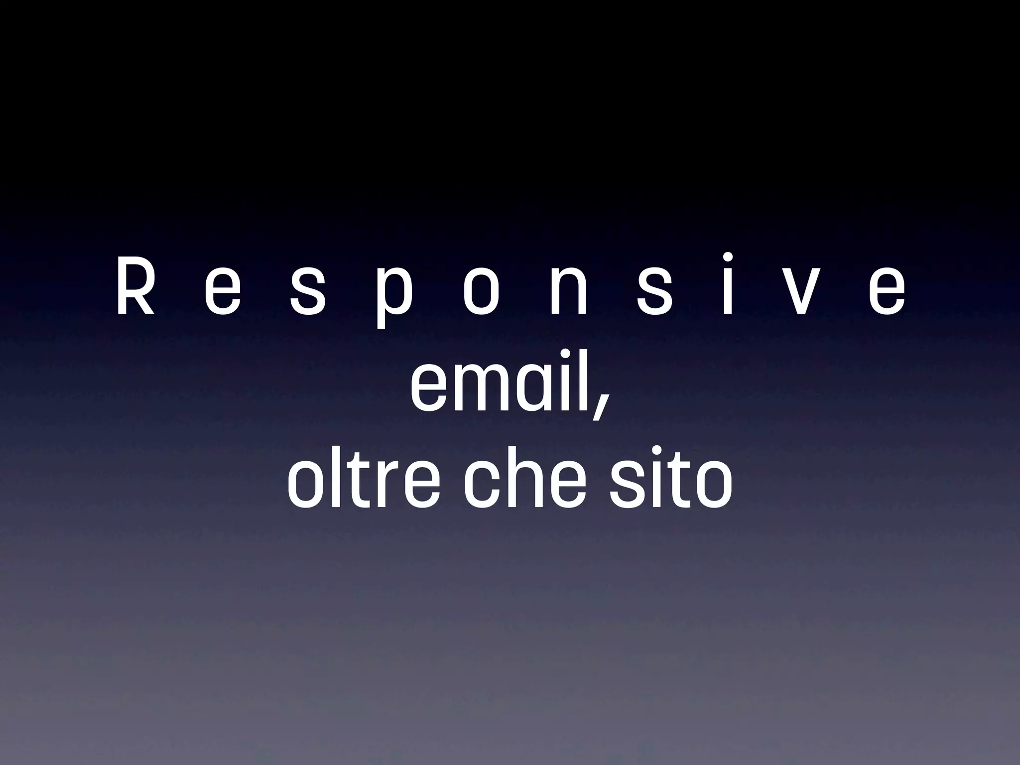 R e s p o n s i v e
email,
oltre che sito

 