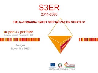 S3ER
2014-2020
EMILIA-ROMAGNA SMART SPECIALIZATION STRATEGY

Bologna
Novembre 2013

ASTER all rights reserved

 