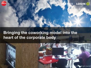 Bringing the coworking model into the
heart of the corporate body

© Enter srl copyright 2013 – All rights reserved

 