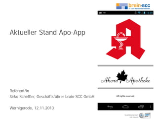 Aktueller Stand Apo-App

Referent/in
Sirko Scheffler, Geschäftsführer brain-SCC GmbH
Wernigerode, 12.11.2013
Qualitätsstandard
mit Zukunft

 