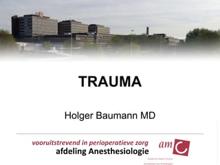 TRAUMA
Holger Baumann MD
vooruitstrevend in perioperatieve zorg

afdeling Anesthesiologie

 
