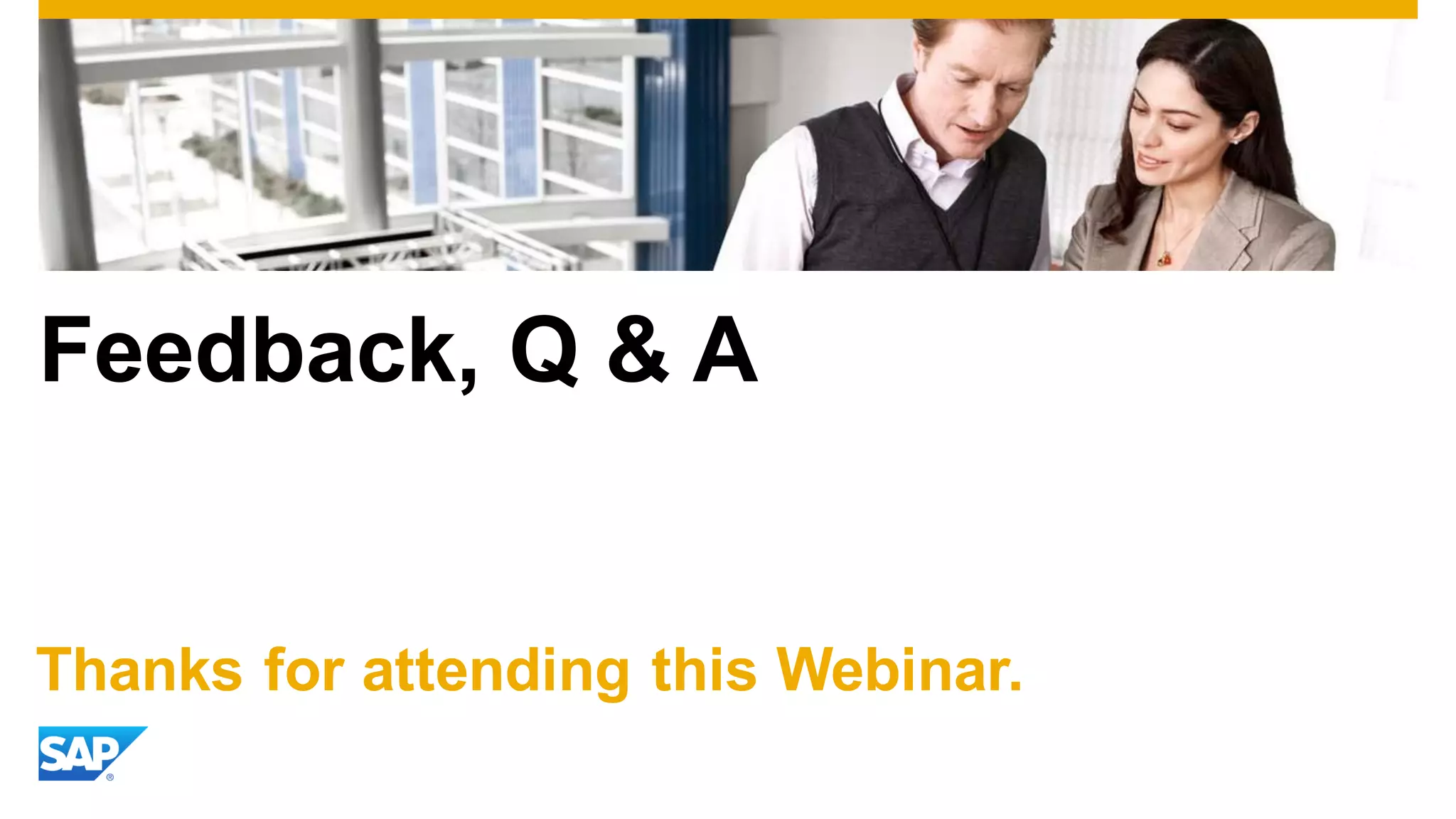 Feedback, Q & A

Thanks for attending this Webinar.

 
