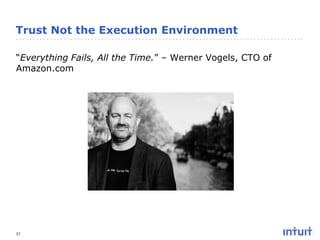 Trust Not the Execution Environment
“Everything Fails, All the Time.” – Werner Vogels, CTO of
Amazon.com

37

 