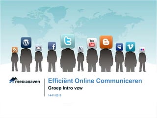 Efficiënt Online Communiceren
Groep Intro vzw
14-11-2013

 