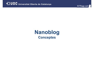 Nanoblog
Conceptes
C
t

 