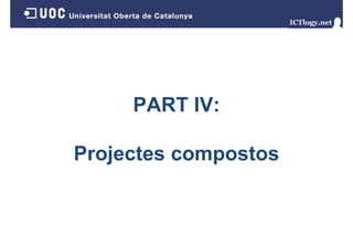 PART IV:
Projectes compostos

 
