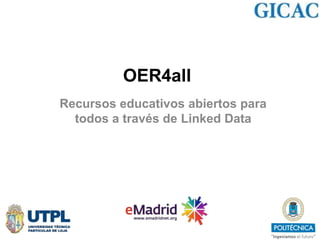OER4all
Recursos educativos abiertos para
todos a través de Linked Data

 