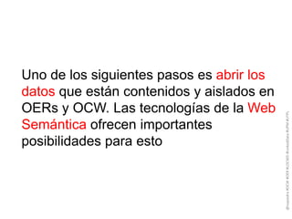 @nopiedra #OCW #OER #LOCWD #LinkedData #UPM #UTPL

Uno de los siguientes pasos es abrir los
datos que están contenidos y a...