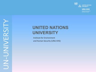 UNITED NATIONS
UNIVERSITY
Institute for Environment
and Human Security (UNU-EHS)

 