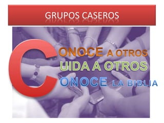GRUPOS CASEROS

 