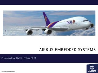 AIRBUS EMBEDDED SYSTEMS
Presented by Pascal TRAVERSE

Airbus Embedded Systems

 