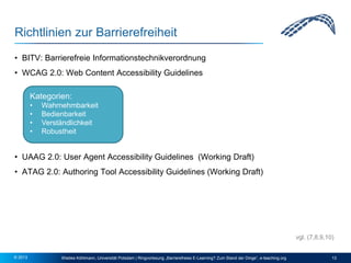Richtlinien zur Barrierefreiheit
• BITV: Barrierefreie Informationstechnikverordnung
• WCAG 2.0: Web Content Accessibility...