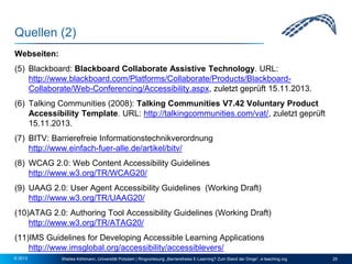 Quellen (2)
Webseiten:
(5) Blackboard: Blackboard Collaborate Assistive Technology. URL:
http://www.blackboard.com/Platfor...
