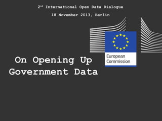 2nd International Open Data Dialogue
18 November 2013, Berlin

On Opening Up
Government Data

 