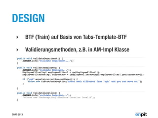 DESIGN
‣

BTF (Train) auf Basis von Tabs-Template-BTF

‣

Validierungsmethoden, z.B. in AM-Impl Klasse

DOAG 2013

 