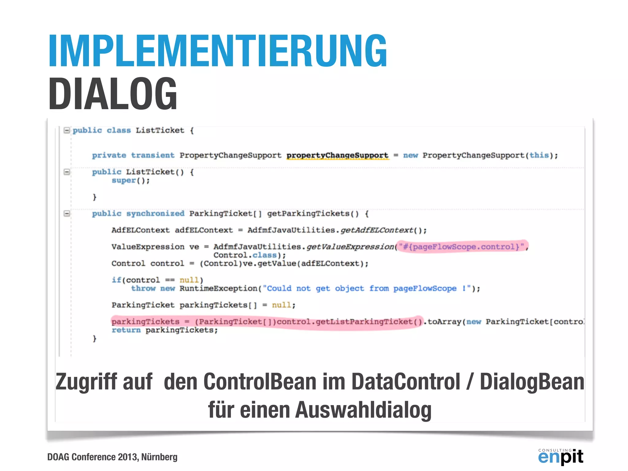 IMPLEMENTIERUNG
DIALOG

Zugriff auf den ControlBean im DataControl / DialogBean
für einen Auswahldialog
DOAG Conference 2013, Nürnberg

 