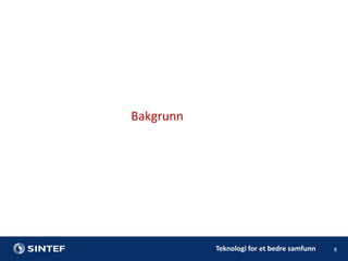 Bakgrunn

Teknologi for et bedre samfunn

8

 