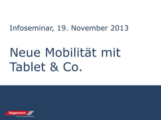 Infoseminar, 19. November 2013

Neue Mobilität mit
Tablet & Co.

 