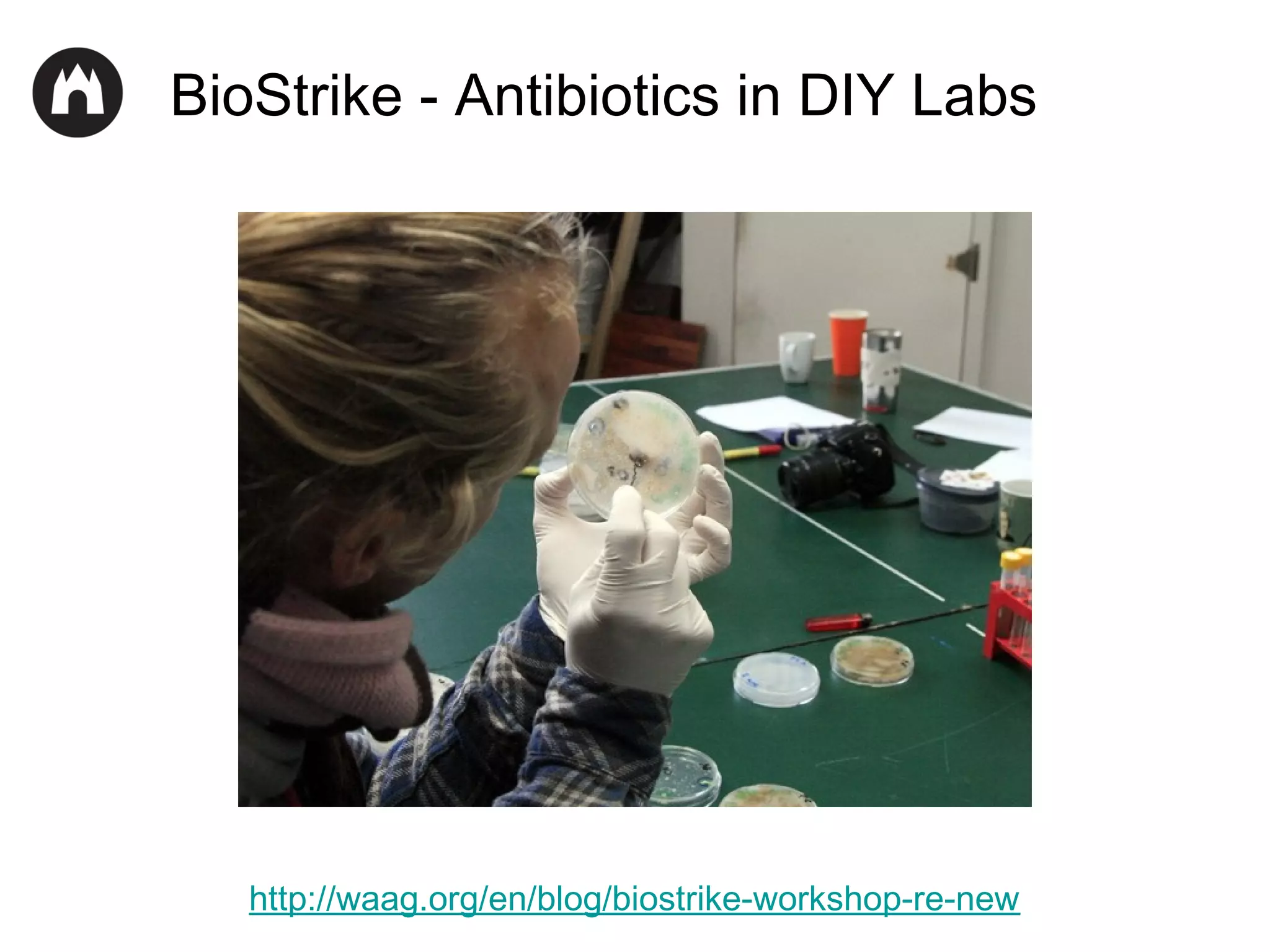 BioStrike - Antibiotics in DIY Labs

http://waag.org/en/blog/biostrike-workshop-re-new

 