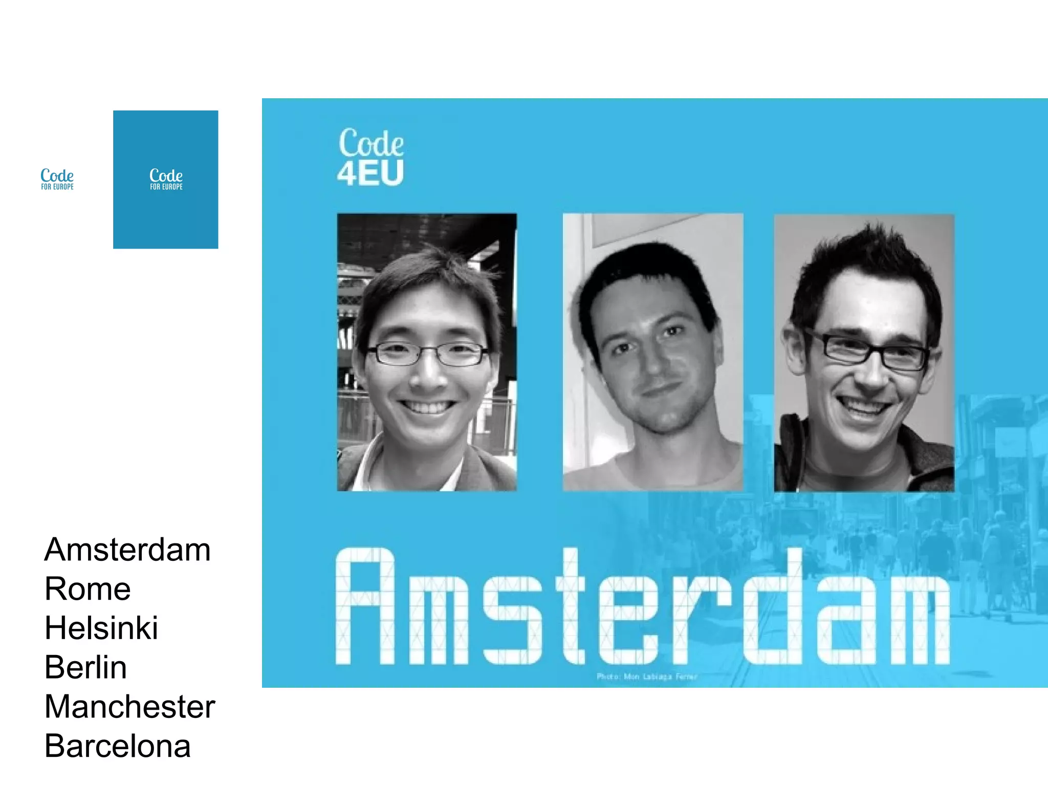 Amsterdam
Rome
Helsinki
Berlin
Manchester
Barcelona

 