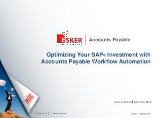 Accounts Payable

Optimizing Your SAP® Investment with
Accounts Payable Workflow Automation

Jason Anderson

© Esker 2013

www.esker.com

November 2013

ESKER ON DEMAND

 