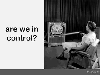 are we in
control?

 