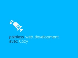painless web development
avec Cozy

 
