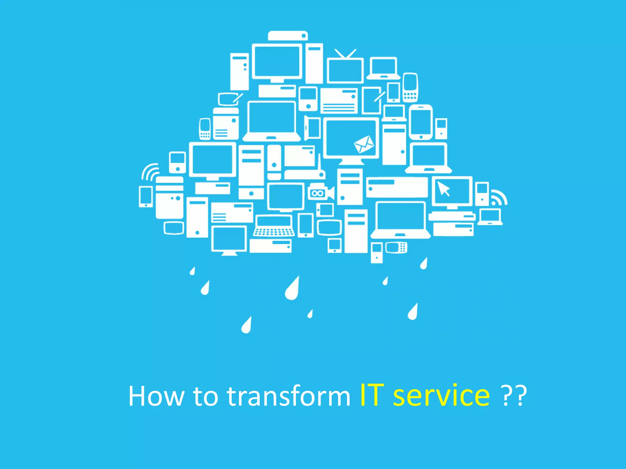 How to transform IT service ??

 