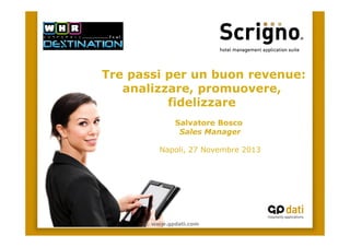 Tre passi per un buon revenue:
analizzare, promuovere,
fidelizzare
Salvatore Bosco
Sales Manager
Napoli, 27 Novembre 2013

www.gpdati.com

 
