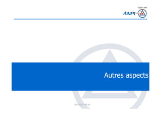 © 2008– ANPI
20131121 – NT162
Autres aspects
 