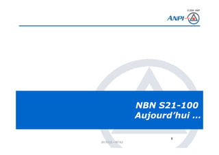 © 2008– ANPI
20131121 – NT162
8
NBN S21-100
Aujourd’hui …
 