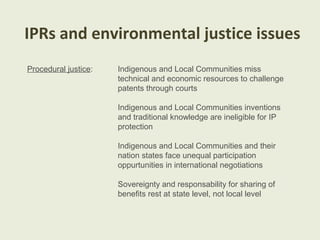 IPRs and environmental justice issues
PROCEDURAL JUSTICE
Indigenous and Local Communities miss technical and economic
reso...