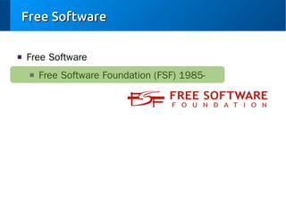 Free Software
■

Free Software
■

Free Software Foundation (FSF) 1985-

 