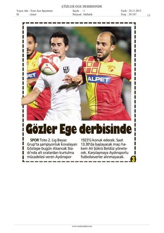 ÇÖZLER EGE DERBISINDE
Yayın Adı : Yeni Asır Sportmen
Ili
: Izmir

Sayfa : 1
Periyod : Haftalık

www.medyatakip.com

Tarih : 24.11.2013
Tiraj : 29.167

1/2

 