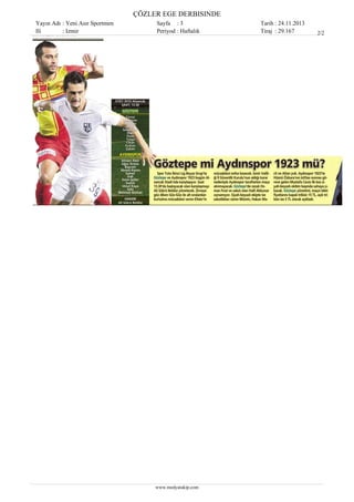 ÇÖZLER EGE DERBISINDE
Yayın Adı : Yeni Asır Sportmen
Ili
: Izmir

Sayfa : 3
Periyod : Haftalık

www.medyatakip.com

Tarih : 24.11.2013
Tiraj : 29.167

2/2

 