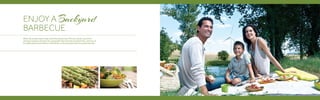 When the weather gets cooler, invite the friends over. Pick your perfect spot from
among an expanse of spaces for a good grill. Get everyone around the fire, catch up on
the week gone by and relish an early dinner, as the sun goes down on a great evening.
ENJOY A Backyard
BARBECUE
 