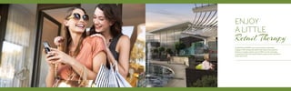 At AKOYA by DAMAC your every need is catered for.
Indulge in fine dining, the latest hair styles, this season’s
fashion or simply a great cup of coffee. Or, for everyday
necessities, there are supermarkets, pharmacies, laundries,
banks and more.
ENJOY
A LITTLE
Retail Therapy
 