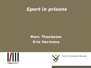 Sport in prisons

Marc Theeboom
Kris Hermans

 