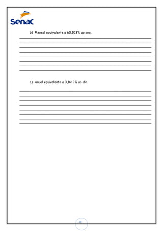 b) Mensal equivalente a 60,103% ao ano.
________________________________________________________________
________________________________________________________________
________________________________________________________________
________________________________________________________________
________________________________________________________________
________________________________________________________________
________________________________________________________________
________________________________________________________________

c) Anual equivalente a 0,1612% ao dia.
________________________________________________________________
________________________________________________________________
________________________________________________________________
________________________________________________________________
________________________________________________________________
________________________________________________________________
________________________________________________________________
________________________________________________________________

28

 