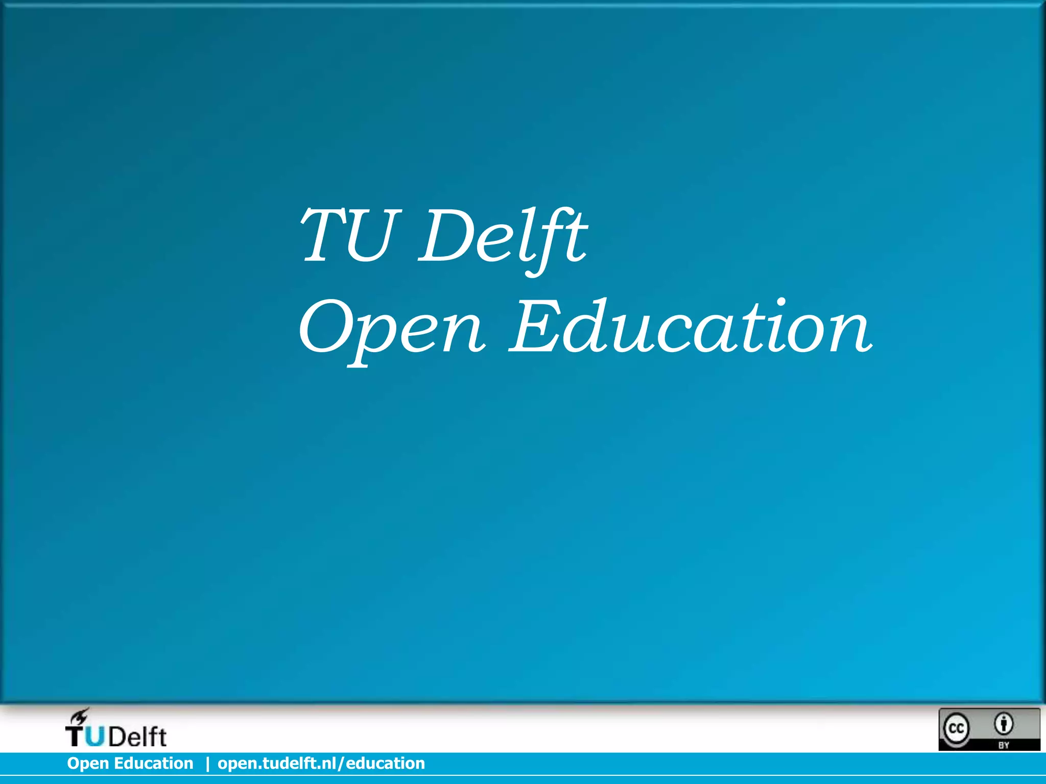 TU Delft
Open Education

Open Education | open.tudelft.nl/education

 