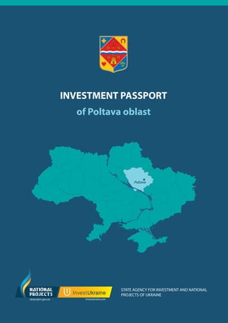 ІNVESTMENT PASSPORT
of Poltava oblast

Poltava

STATE AGENCY FOR INVESTMENT AND NATIONAL
PROJECTS OF UKRAINE

 