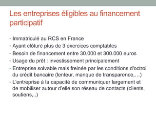Les entreprises éligibles au financement
participatif
•  Immatriculé au RCS en France
•  Ayant clôturé plus de 3 exercices...