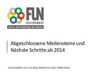 Abgeschlossene Meilensteine und
Nächste Schritte ab 2014

Gründungsfeier am 3.12.2013, Gasthof zur Linde, Wildenbruch

 