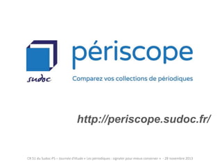 http://periscope.sudoc.fr/

CR 51 du Sudoc-PS – Journée d’étude « Les périodiques : signaler pour mieux conserver » - 28 novembre 2013

 