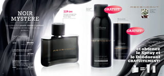 229 DH

NOIR
M Y STÈR E

Débordant d’énergie et de
sensualité, pour l’homme
fait pour régner.

GRATUIT!*

Sans traces
blanches



Bille plus grande

La couleur d’un pouvoir intense et profond
Déployez les secrets cachés de ces
senteurs.
 Eau de Toilette Ascendant
Avec ses notes fraîches de Bergamote
mariées au Fenouil doux et à la Vanille,
Ascendant déborde d’énergie et de sensualité.
75 ml.

10919

290 DH

W¥uO∫∞U° ”Uº•ù« pODF¥ dD´

 Spray Déodorant Anti-transpirant
Anti-traces blanches Ascendant
150 ml.

11280
85 DH
»UO∏∞« vK´ ¡UCO° lI° d£√ Ød∑¥ô ‚dFK∞ q¥e± Í«d∂ß
 Déodorant Anti-transpirant
24H Ascendant
Déodorant à bille anti-transpiration, parfumé
avec la senteur Ascendant. Traces blanches
réduites. Formule à séchage rapide. 50 ml.

13863
55 DH
ÂuO∞« ‰«u© ÂËb¥ U®UF∑≤≈ pODF¥ ‚dFK∞ q¥e±
22

Cardamome,
Estragon,
Fêve Tonka



GRATUIT!*


*ACHETEZ
l’Eau de Toilette

et obtenez
le Spray et
le Déodorant

GRATUITEMENT!

=

23

 