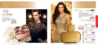 Sublimez votre style et votre personnalité
énigmatique avec ces fragrances classiques
et sensuelles…

LE GLAMOUR
HORS DU TEMPS
Ylang-Ylang, Jasmin Sambac,
Bois de Santal
Eau de Parfum More by Demi
Incarnez la magie hollywoodienne avec l’Eau de Parfum
More by Demi. De l’Ylang-Ylang tahitien, du Jasmin
Sambac et du Bois de Santal capturent le glamour et la
sophistication de Demi Moore. 50 ml.

Eau de Parfum Marcel
Avec ses notes sensuelles de Ciste, de Rose
Turque et de Cuir, l’Eau de Parfum Marcel incarne
votre charme, tout en glamour sophistiqué. 50 ml.

22444

390 DH

269 DH

qOß¸U± s± ¡UºMK∞ dD´

390 DH

23624

269 DH

VAîË sOLßUO∞« ,w∑O≥U∑∞« mM∞ù« .rJHDªOß œËuO∞u≥ d∫ß
ÂU∑∞« f≤Uπ∑∞« UFz«¸ UOº• «dD´ ÊuJ∑∞ UNMO° ULO≠ Ãe∑L¢ ‰bMB∞«
¸u± wL¥œ WLπM∞« ‰UL§ Ë WÆU≤_

fragrances

Rose des Sables, Rose Turque , Cuir

Beurre pour le Corps More
200 ml.

24739

69 DH
49 DH

,œËuO∞u≥ jL≤ qLJ¥ ¸u± rºπK∞ rºK°
UN∂©dO∞ …b°e∞« q£± …dA∂∞« ‚u≠ »Ëc¥ r¥dØ
W±uFM° U≥dDF¥ Ë
Crème de Douche More
200 ml.

24740

75 DH
49 DH

Ë …dDF± …dA∂∞« Ød∑¥ ,¸u± ÂUL∫∑ßù r¥dØ
ë¢u¨¸ qCH° UN∞ qO£± ô W¥UM´ ,WAF∑M±
q∞b∑∞« W°dπ¢ wAOF∑∞ WL´UM∞« Ë WOMG∞«
ÂU∑∞«
Spray Corporel More by Demi
75 ml.

24457

46

75 DH
49 DH

‹œ¸√ Ê≈ w∞U£± ,rºπK∞ dDF± ¸u± Í«d∂ß
¸u± dD´ l± Ë√ r´U≤ »uKßQ° ëOFC¢ Ê√
ö¥u© ÂËb¢ WπO∑≤ v∞´ wKB∫∑∞

47

 